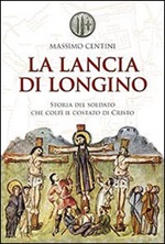 La lancia di Longino Libro di  Massimo Centini