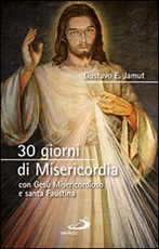 30 giorni di misericordia con Gesù misericordioso e santa Faustina Libro di  Gustavo E. Jamut