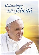 Il decalogo della felicità. Dieci consigli per una vita serena Libro di Francesco (Jorge Mario Bergoglio)