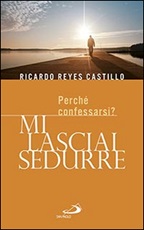 Mi lasciai sedurre. Perché confessarsi? Libro di  Ricardo Reyes Castillo