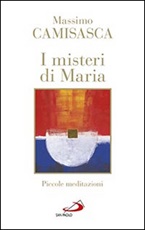 I misteri di Maria. Piccole meditazioni Libro di  Massimo Camisasca