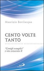 Cento volte tanto. «Consigli evangelici» e vita consacrata. Vol. 2: Libro di  Maurizio Bevilacqua