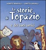 Le storie di Topazio e dei suoi amici Libro di  Alberto Benevelli, Loretta Serofilli