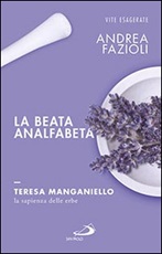 La beata analfabeta. Teresa Manganiello, la sapienza delle erbe Libro di  Andrea Fazioli