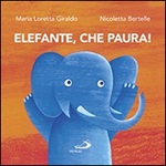 Elefante, che paura! Libro di  Nicoletta Bertelle, Maria Loretta Giraldo