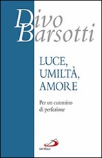 Luce, umiltà, amore. Per un cammino di perfezione Libro di  Divo Barsotti
