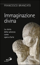 Immaginazione divina. La storia della salvezza come opera d'arte Ebook di  Francesco Brancato