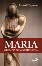 Maria, grembo di misericordia Ebook di  Marco D'Agostino
