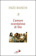L' amore scandaloso di Dio Ebook di  Enzo Bianchi