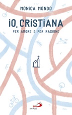Io, cristiana. Per amore e per ragione Ebook di  Monica Mondo