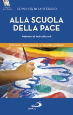 Alla scuola della pace. Educare i bambini in un mondo globale Ebook di Comunità di Sant'Egidio, Adriana Gulotta