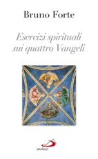 Esercizi spirituali sui quattro Vangeli Ebook di  Bruno Forte