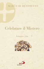 Celebrare il mistero. Liturgia e vita Ebook di  Marco Di Benedetto