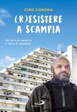(R)esistere a Scampia. Da terra di camorra a terra di speranza Ebook di  Ciro Corona
