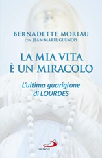 La mia vita è un miracolo. L'ultima guarigione di Lourdes Ebook di  Bernadette Moriau, Jean-Marie Guénois