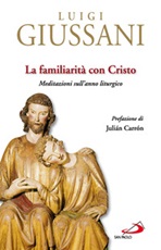 La familiarità con Cristo. Meditazioni sull'anno liturgico Ebook di  Luigi Giussani
