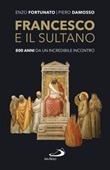 Francesco e il sultano. 800 anni da un incredibile incontro Ebook di  Enzo Fortunato, Piero Damosso