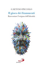 Il gioco dei frammenti. Raccontare l'enigma dell'identità Ebook di  Gaetano Piccolo