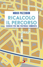 Ricalcolo il percorso. Esercizi per una pastorale rinnovata Ebook di  Mirko Pozzobon