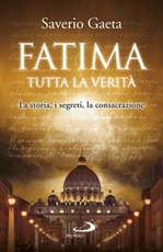Fatima. Tutta la verità. La storia, i segreti, la consacrazione Libro di  Saverio Gaeta