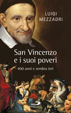 San Vincenzo e i suoi poveri. 400 anni e sembra ieri Libro di  Luigi Mezzadri