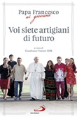 Voi siete artigiani di futuro Libro di Francesco (Jorge Mario Bergoglio)