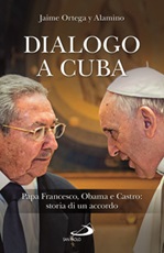 Dialogo a Cuba. Papa Francesco, Obama e Castro: storia di un accordo Libro di  Jaime Ortega Alamino