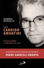Padre Candido Amantini. Pastore fedele e seduttore di cuori Libro di  Andrea Maniglia