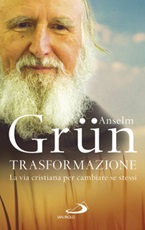 Trasformazione. La vita cristiana per cambiare se stessi Libro di  Anselm Grün