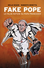 Fake Pope. Le false notizie su papa Francesco Libro di  Roberto Beretta, Nello Scavo