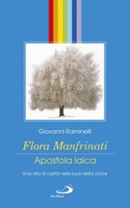 Flora Manfrinati. Apostola laica. Una vita di carità nella luce della croce Libro di  Giovanni Raminelli