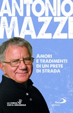 Amori e tradimenti di un prete di strada Libro di  Antonio Mazzi