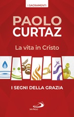 La vita in Cristo. I segni della grazia Libro di  Paolo Curtaz