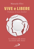 Vive e libere. La violenza sulle donne raccontata dalle donne Libro di  Manuela Ulivi