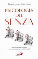 Psicologia del senza. Nuovi modelli di consumo, nuovi consumatori e prodotti «senza» Libro di  Giulia Fusari, Edoardo Lozza