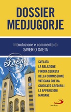 Dossier Medjugorje. Svelata la Relazione finora segreta della Commissione vaticana che ha giudicato credibili le apparizioni mariane Libro di  Saverio Gaeta
