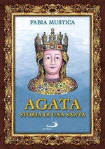 Agata. Storia di una santa Libro di  Fabia Mustica