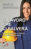 Il lavoro che ci salverà. Cura, innovazione e riscatto: una visione prospettica Libro di  Marco Bentivogli