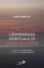 L'esperienza spirituale di Dante Alighieri. Per una rivisitazione della Divina Commedia condotta sul motivo della corporeità e dell'incarnazione Libro di  Luigi Pretto