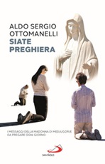 Siate preghiera. I messaggi della Madonna di Medjugorje da pregare ogni giorno Libro di  Aldo Sergio Ottomanelli