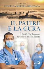 Il patire e la cura. Il Covid-19 a Bergamo. Percorsi di discernimento Libro di 