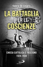 La battaglia per le coscienze. Chiesa cattolica e fascismo 1924-1938 Libro di  Valerio De Cesaris