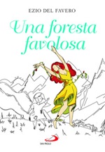 Una foresta favolosa Libro di  Lucia Coltamai, Ezio Del Favero