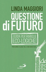 Questione di futuro. Guida per famiglie eco-logiche! Ebook di  Linda Maggiori