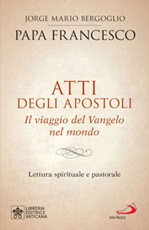 Atti degli Apostoli. Il viaggio del Vangelo nel mondo. Lettura spirituale e pastorale Ebook di Francesco (Jorge Mario Bergoglio)