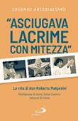 «Asciugava lacrime con mitezza». La vita di don Roberto Malgesini Ebook di  Eugenio Arcidiacono