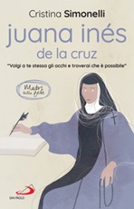 Juana Inés de la Cruz. «Volgi a te stessa gli occhi e troverai che è possibile» Ebook di  Cristina Simonelli