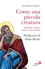 Come una piccola creatura. Solitudine, silenzio, ascolto e vita cristiana Ebook di  Giuseppe Forlai