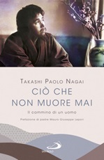 Ciò che non muore mai. Il cammino di un uomo Ebook di  Takashi Paolo Nagai