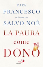 La paura come dono. Scopri come affrontare l'ansia e potenziare la gioia di vivere Ebook di Francesco (Jorge Mario Bergoglio), Salvo Noè